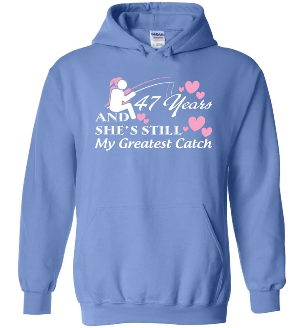 47 Years Anniversary She Still My Greatest Catch Hoodie