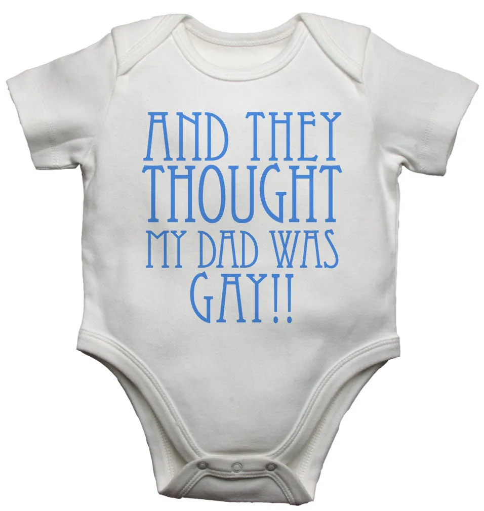 And They Thought my Dad was Gay Baby Vests Bodysuits