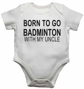 Born to Go Badminton with My Uncle - Baby Vests Bodysuits for Boys, Girls