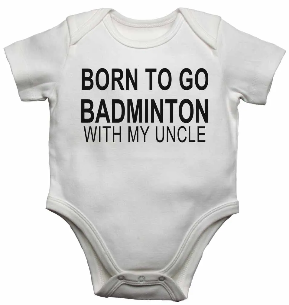 Born to Go Badminton with My Uncle - Baby Vests Bodysuits for Boys, Girls