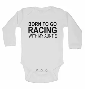 Born to Go Racing with My Auntie - Long Sleeve Baby Vests for Boys & Girls